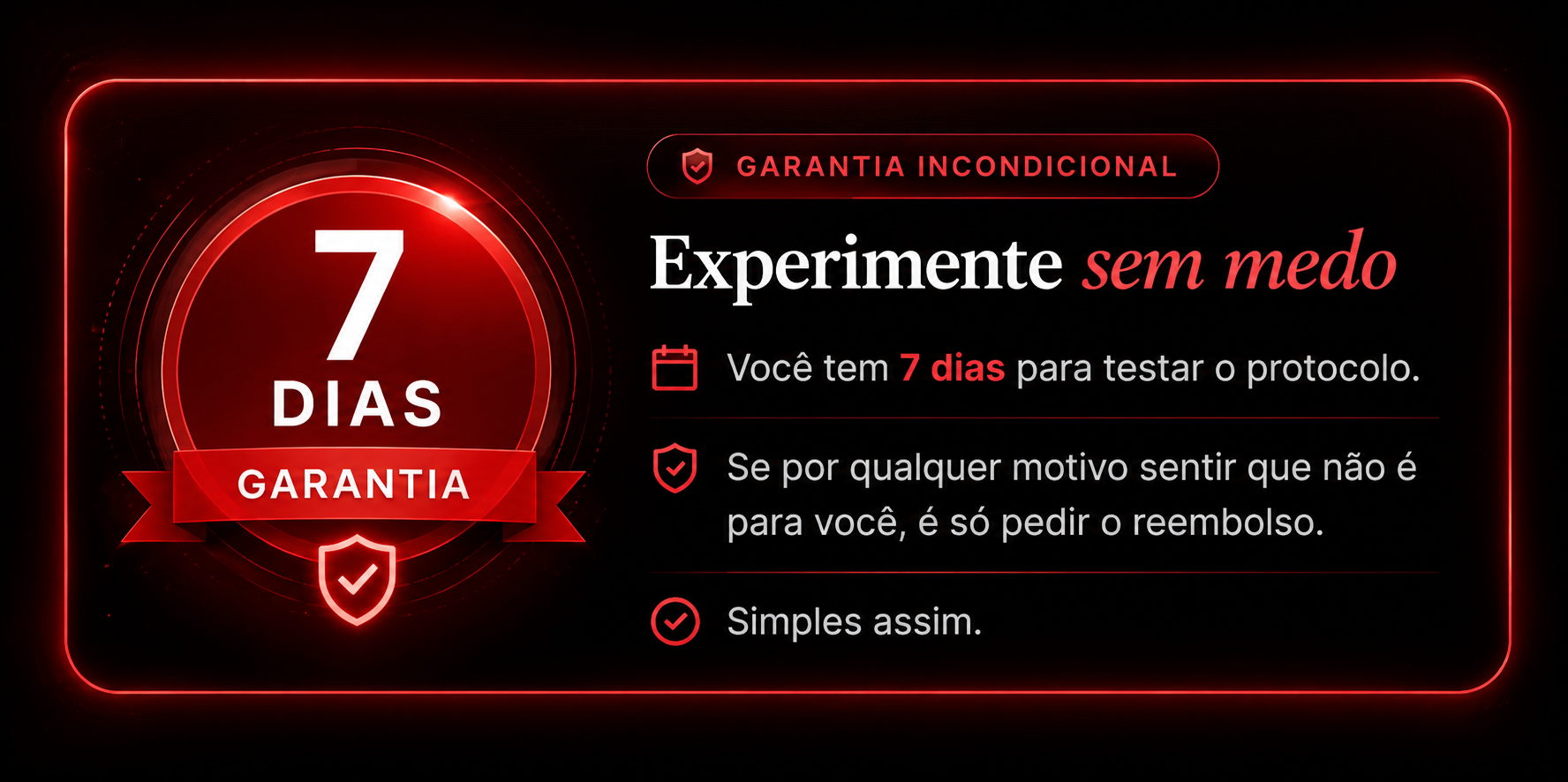 Garantia incondicional de 7 dias — Experimente sem medo